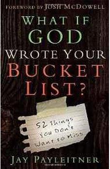 What If God Wrote Your Bucket List?: 52 Things You Don't Want to Miss 9780736962704