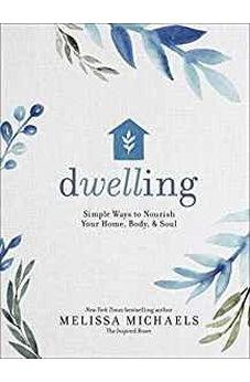 Dwelling: Simple Ways to Nourish Your Home, Body, and Soul