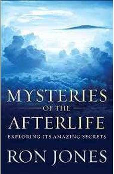 Mysteries of the Afterlife: Exploring Its Amazing Secrets 9780736964005