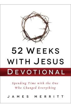 52 Weeks with Jesus Devotional: Spending Time with the One Who Changed Everything 9780736965569