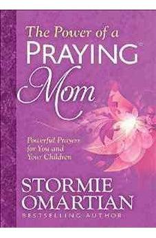 The Power of a Praying Mom: Powerful Prayers for You and Your Children 9780736965996