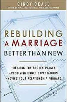 Rebuilding a Marriage Better Than New: *Healing the Broken Places *Resolving Unmet Expectations *Moving Your Relationship Forward 9780736967112