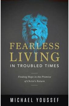 Fearless Living in Troubled Times: Finding Hope in the Promise of Christ's Return 9780736968027