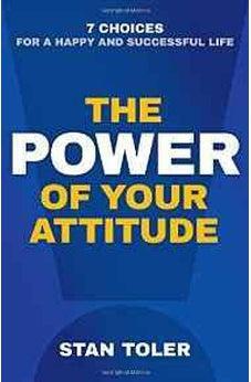 The Power of Your Attitude: 7 Choices for a Happy and Successful Life 9780736968256