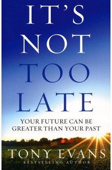 It's Not Too Late: Your Future Can Be Greater Than Your Past 9780736968492