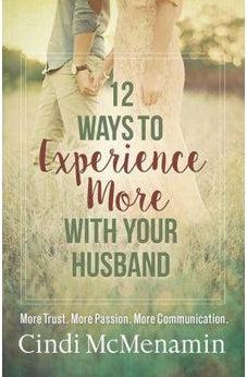 12 Ways to Experience More with Your Husband: More Trust. More Passion. More Communication. 9780736968676