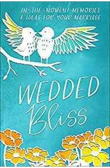 Wedded Bliss: In-the-Moment Memories and Ideas for Your Marriage (Moments That Matter) 9780736969390