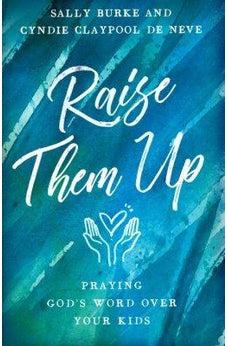 Raise Them Up: Praying God's Word Over Your Kids 9780736969796