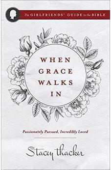 When Grace Walks In: Passionately Pursued, Incredibly Loved (The Girlfriend's Guide to the Bible) 9780736970105