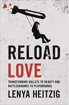 Reload Love: Transforming Bullets to Beauty and Battlegrounds to Playgrounds 9780736970358