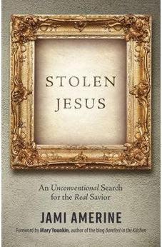 Stolen Jesus: An Unconventional Search for the Real Savior 9780736970631