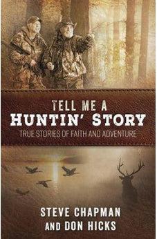 Tell Me a Huntin' Story: True Stories of Faith and Adventure 9780736970693