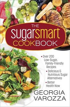 The Sugar Smart Cookbook: *Over 200 Low-Sugar, Family-Friendly Recipes *Delicious and Nutritious Sugar Alternatives *Better Health Now 9780736971393