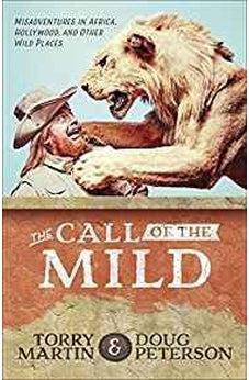 The Call of the Mild: Misadventures in Africa, Hollywood, and Other Wild Places 9780736971591