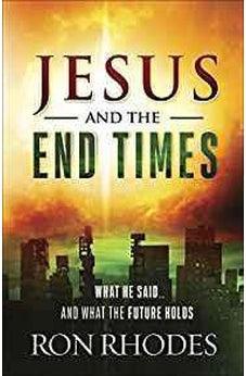 Jesus and the End Times: What He Said...and What the Future Holds 9780736971713