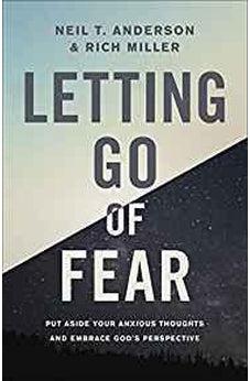 Letting Go of Fear: Put Aside Your Anxious Thoughts and Embrace God's Perspective