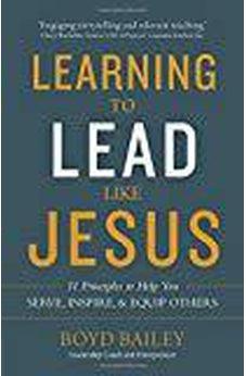 Learning to Lead Like Jesus: 11 Principles to Help You Serve, Inspire, and Equip Others