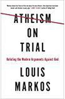 Atheism on Trial: Refuting the Modern Arguments Against God 9780736973076