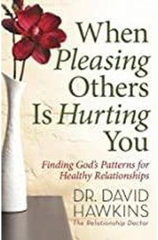 When Pleasing Others Is Hurting You: Finding God's Patterns for Healthy Relationships 9780736973922