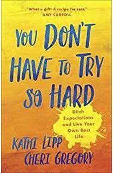You Don't Have to Try So Hard: Ditch Expectations and Live Your Own Best Life 9780736974011