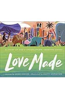Love Made: A Story of God's Overflowing, Creative Heart