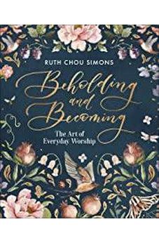Beholding and Becoming: The Art of Everyday Worship 9780736974929