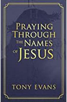 Praying Through the Names of Jesus 9780736975308