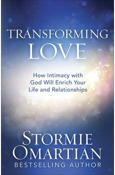 Transforming Love: How Intimacy with God Will Enrich Your Life and Relationships 9780736975810