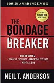 The Bondage Breaker: Overcoming Negative Thoughts, Irrational Feelings, Habitual Sins 9780736975919