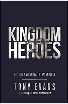 Kingdom Heroes: Building a Strong Faith That Endures