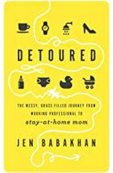 Detoured: The Messy, Grace-Filled Journey from Working Professional to Stay-at-Home Mom 9780736976732