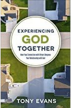 Experiencing God Together: How Your Connection with Others Deepens Your Relationship with God 9780736977463