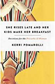 She Rises Late and Her Kids Make Her Breakfast: Devotions for the Proverbs 32 Woman 9780736977500