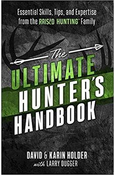 The Ultimate Hunter's Handbook: Essential Skills, Tips, and Expertise from the "Raised Hunting" Family
