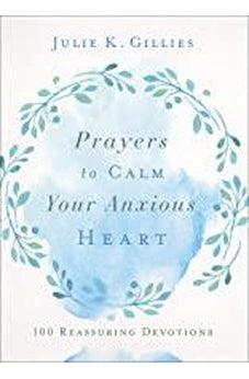 Prayers to Calm Your Anxious Heart: 100 Reassuring Devotions 9780736977920