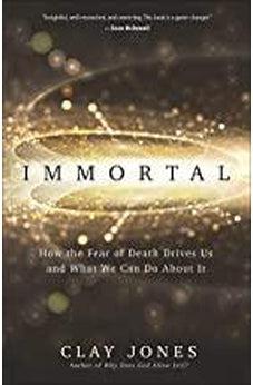Immortal: How the Fear of Death Drives Us and What We Can Do About It 9780736978279