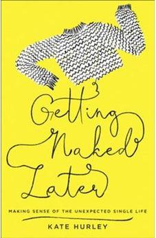 Getting Naked Later: Making Sense of the Unexpected Single Life 9780736978330