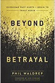 Beyond Betrayal: Overcome Past Hurts and Begin to Trust Again 9780736978774