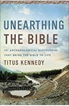 Unearthing the Bible: 101 Archaeological Discoveries That Bring the Bible to Life 9780736979153