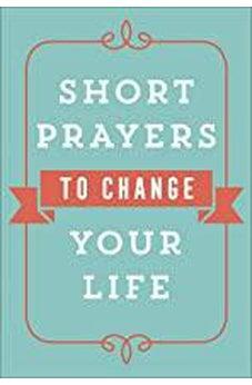 Short Prayers to Change Your Life 9780736979245