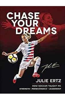 Chase Your Dreams: How Soccer Taught Me Strength, Perseverance, and Leadership 9780736979320