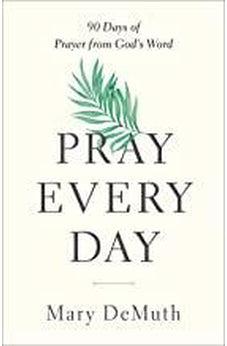 Pray Every Day: 90 Days of Prayer from God's Word 9780736980098
