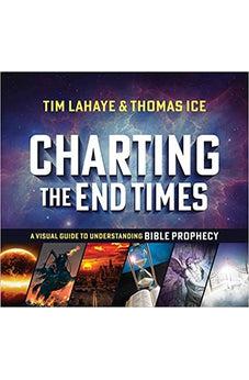 Charting the End Times: A Visual Guide to Understanding Bible Prophecy (Tim LaHaye Prophecy Library)