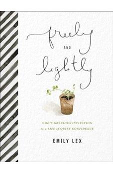 Freely and Lightly: God?s Gracious Invitation to a Life of Quiet Confidence