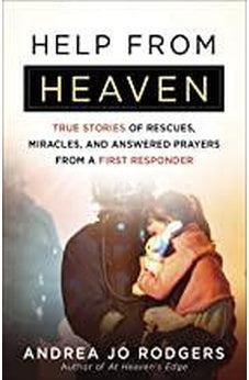 Help from Heaven: True Stories of Rescues, Miracles, and Answered Prayers from a First Responder 9780736980760