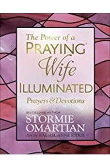 The Power of a Praying Wife Illuminated Prayers and Devotions 9780736981026