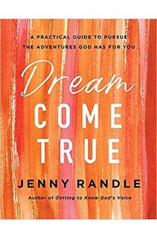 Dream Come True: A Practical Guide to Pursue the Adventures God Has for You