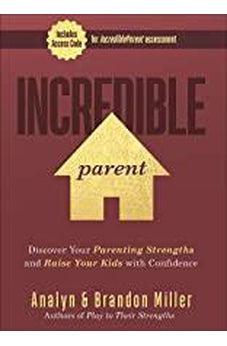 Incredible Parent: Discover Your Parenting Strengths and Raise Your Kids with Confidence 9780736981699