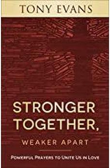 Stronger Together, Weaker Apart: Powerful Prayers to Unite Us in Love 9780736981774