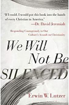We Will Not Be Silenced: Responding Courageously to Our Culture's Assault on Christianity 9780736981798